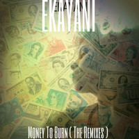 Ekayani - Money To Burn (The Remixes)