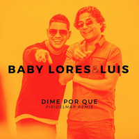 Baby Lores & Luís - Dime Por Que (Piridelmar Remix)
