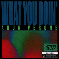 Arun Verone - What You Doin'