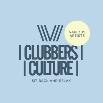 Various Artists - Clubbers Culture: Sit Back & Relax