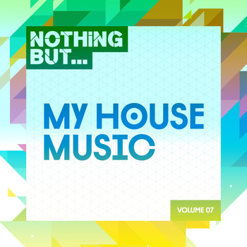 Various Artists - Nothing But... My House Music, Vol. 07