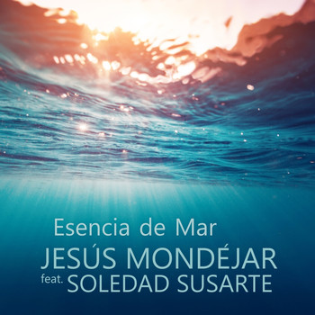 Jesús Mondéjar featuring Soledad Susarte - Esencia de Mar