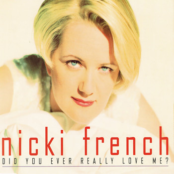 Nicki French - Did You Ever Really Love Me?