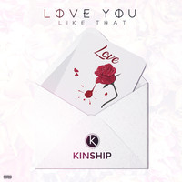 Kinship - Love You Like That (Explicit)