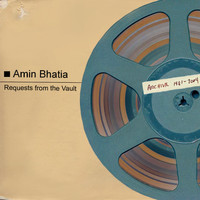 Amin Bhatia - Requests from the Vault