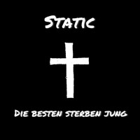 Static - Die Besten sterben jung