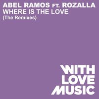 Abel Ramos - Where Is The Love (feat. Rozalla) (The Remixes)