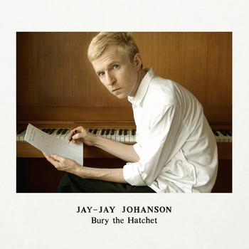 Jay-Jay Johanson - Bury the Hatchet (Deluxe Edition)