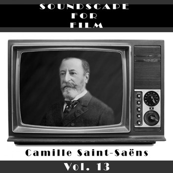 Camille Saint-Saëns - Classical SoundScapes For Film Vol. 13