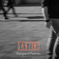 Santino - Dialogue in Particles