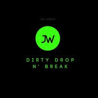 Joe Wheeler - Dirty Drop n' Break