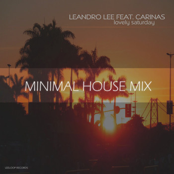 Leandro Lee feat. Carinas - Lovely Saturday (Minimal House Mix)