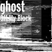 Ghost - Off My Block (Explicit)