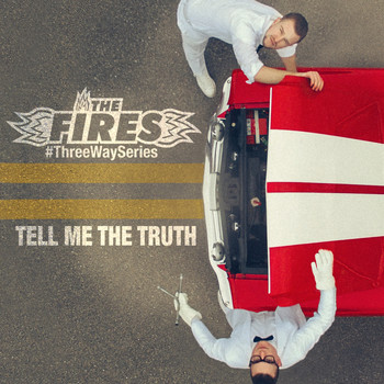 The Fires - Tell Me the Truth (#ThreeWaySeries)