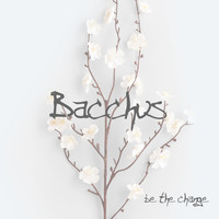 Bacchus - Be the Change