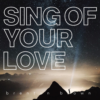 Brenton Brown - Sing of Your Love