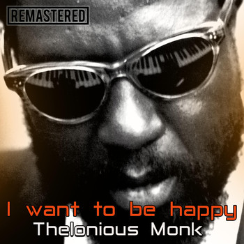 Thelonious Monk - I Want to Be Happy (Remastered)