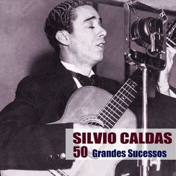 Silvio Caldas - 50 Grandes Sucessos