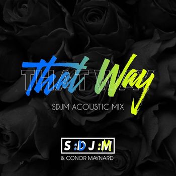 SDJM & Conor Maynard - That Way (SDJM Acoustic Mix)