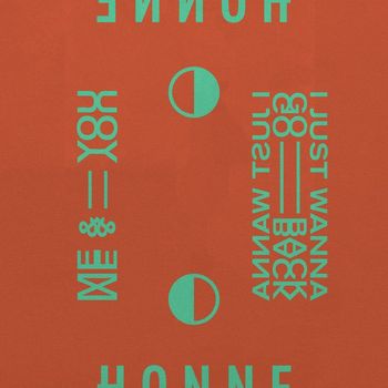 Honne - Me & You ◑ / I Just Wanna Go Back ◐