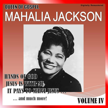 Mahalia Jackson - Queen of Gospel, Vol. 4 (Digitally Remastered)