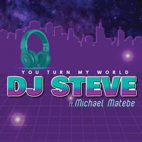 Dj Steve - You Turn My World