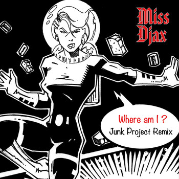 Miss Djax - Where Am I (Junk Project Remix)