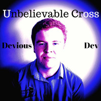 Devious Dev / - Unbelievable Cross