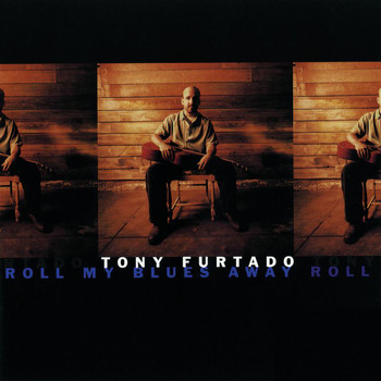 Tony Furtado - Roll My Blues Away