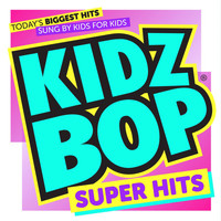 Kidz Bop Kids - KIDZ BOP Super Hits
