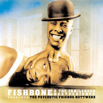 Fishbone - Fishbone & The Familyhood Nextperience Presents The Psychotic Friends Nuttwerx