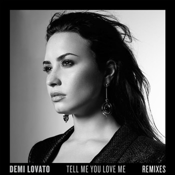 Demi Lovato - Tell Me You Love Me (Remixes)