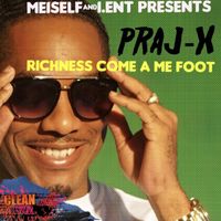 Praj-X - Richness Come A Me Foot - Single