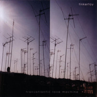 Tinkertoy - Transatlantic Love Machine