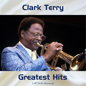 Clark Terry - Clark Terry Greatest Hits (All Tracks Remastered)
