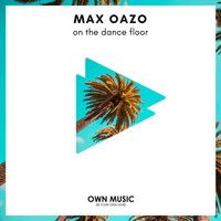 Max Oazo - On the Dance Floor
