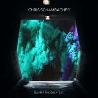 Chris Schambacher - Run It / The Greatest