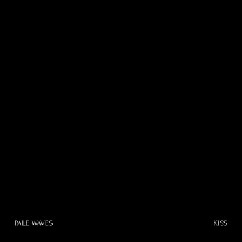 Pale Waves - Kiss