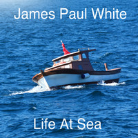 James Paul White - Life At Sea