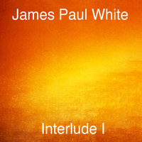 James Paul White - Interlude I