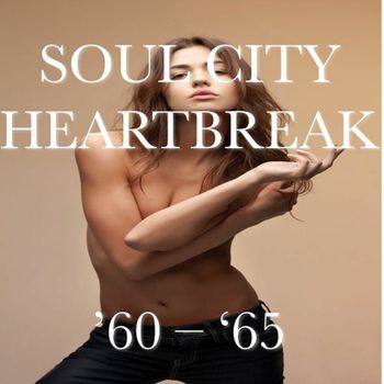 Various Artists - Soul City Heartbreak '60 - '65