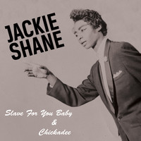 Jackie Shane - "Slave for You Baby" b/w "Chickadee"