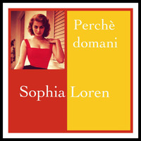Sophia Loren - Perchè domani