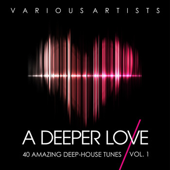 Various Artists - A Deeper Love, Vol. 1 (40 Amazing Deep-House Tunes)