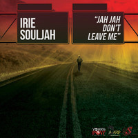 Irie Souljah - Jah Jah Don't Leave Me