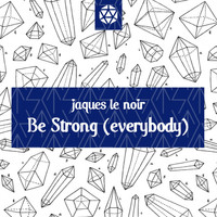 Jaques Le Noir - Be Strong (Everybody)