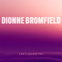 Dionne Bromfield - Can't Unlove You