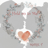 Mark T - Hold on to Me