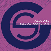 Miss MAD - Tell Me Your Story