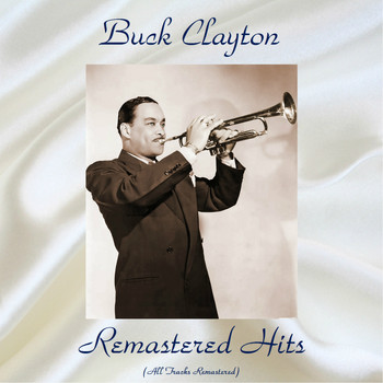 Buck Clayton - Remastered Hits (All Tracks Remastered)
